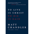 To Live Is Christ to Die Is Gain