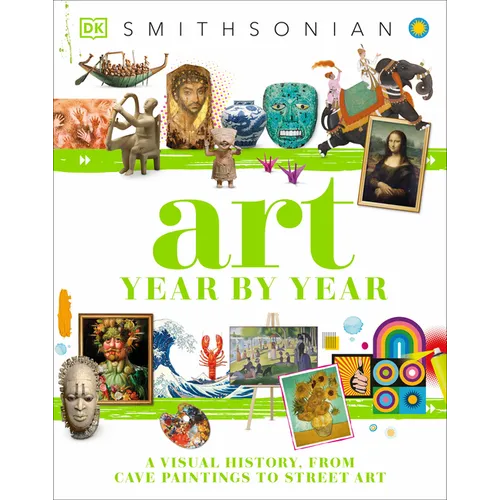 Art Year by Year: A Visual History, from Cave Paintings to Street Art