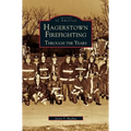 Hagerstown Firefighting: Through the Years