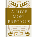 A Love Most Precious: 90 Devotions on the Book of Ruth