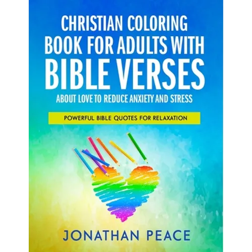 Christian Coloring Book for Adults with Bible Verses About Love to Reduce Anxiety and Stress: Powerful Bible Quotes for Relaxation