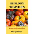 Heirloom Tomatoes: From Garden To Plate