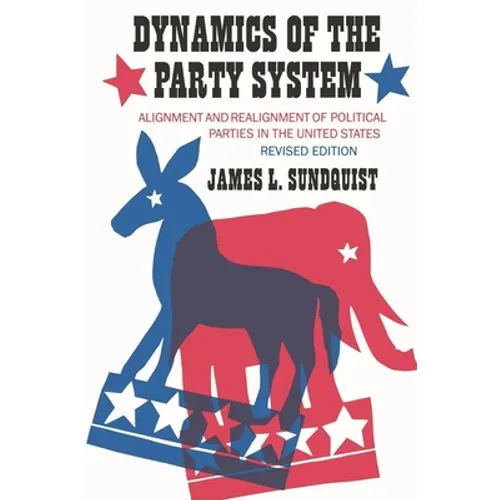 Dynamics of the Party System: Alignment and Realignment of Political Parties in the United States