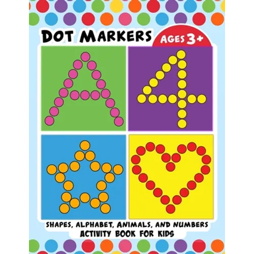 Dot Markers Activity Book for Kids: BIG DOTS Large and Jumbo Activity Book for Toddlers, Boys, Girls, Preschool Number, Shapes and Alphabets