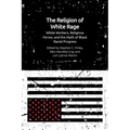 The Religion of White Rage: White Workers, Religious Fervor, and the Myth of Black Racial Progress