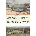 From the Steel City to the White City: Western Pennsylvania and the World's Columbian Exposition