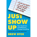 Just Show Up: How Small Acts of Faithfulness Change Everything (a Guide for Exhausted Christians)