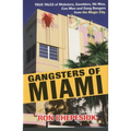 Gangsters of Miami: True Tales of Mobsters, Gamblers, Hit Men, Con Men and Gang Bangers from the Magic City
