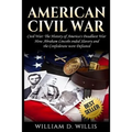 American Civil War: Civil War: The History of America's Deadliest War - How Abraham Lincoln ended Slavery and the Confederate were Defeate