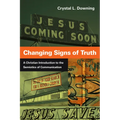 Changing Signs of Truth: A Christian Introduction to the Semiotics of Communication