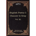 English Poetry I: Chaucer to Gray: The Five Foot Shelf of Classics, Vol. XL (in 51 Volumes)