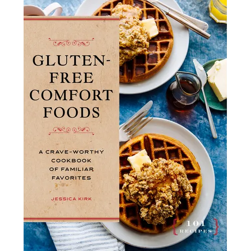 Gluten-Free Comfort Foods: A Crave-Worthy Cookbook of Familiar Favorites