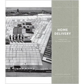 Home Delivery: Fabricating the Modern Dwelling