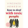 How to Deal with Toxic People: Learn to protect yourself from those who drain you-even the ones you love. Rise above guilt and control, without losing
