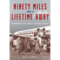 Ninety Miles and a Lifetime Away: Memories of Early Cuban Exiles