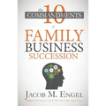 The Ten Commandments of Family Business Succession: Why 70% of Family Business Succession fail