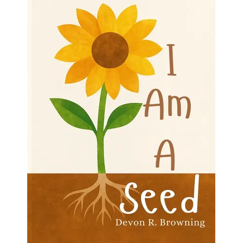 I Am A Seed: A Gentle Picture Book About Feelings, Growth, and Becoming