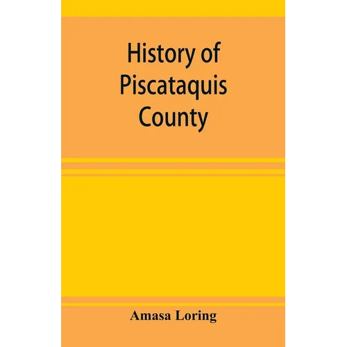 History of Piscataquis County, Maine, from its earliest settlement to 1880 - Paperback