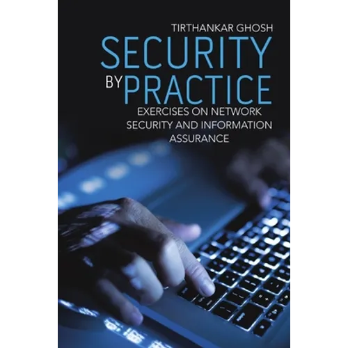 Security by Practice: Exercises on Network Security and Information Assurance