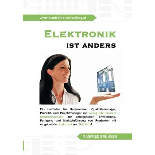 Elektronik ist anders: Ein Leitfaden für Unternehmer, Qualitätsmanager, Produkt- und Projektmanager mit wenig oder keinem Elektronikwissen zur erfolgr