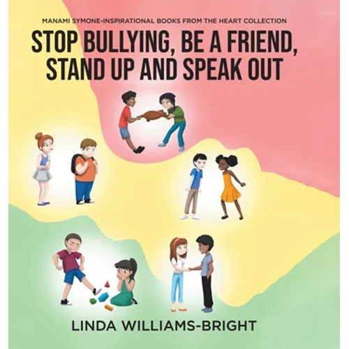 Manami Symone - Inspirational Books from the Heart Collection: Stop Bullying, Be a Friend, Stand up and Speak Out