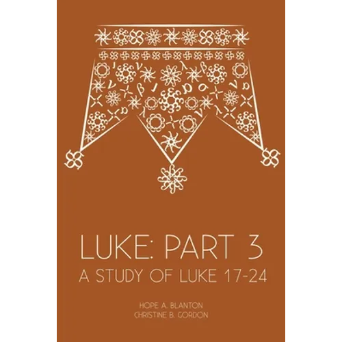 Luke: Part 3: A Study of Luke 17-24