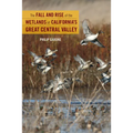 The Fall and Rise of the Wetlands of California's Great Central Valley