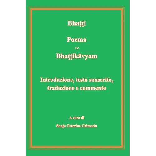 Poema - Bhattikavyam. Introduzione, testo sanscrito, traduzione e commento