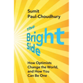 The Bright Side: How Optimists Change the World, and How You Can Be One