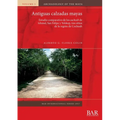 Antiguas calzadas mayas: Estudio comparativo de los sacbeob de Ichmul, San Felipe y Yo'okop, tres sitios de la región de Cochuah