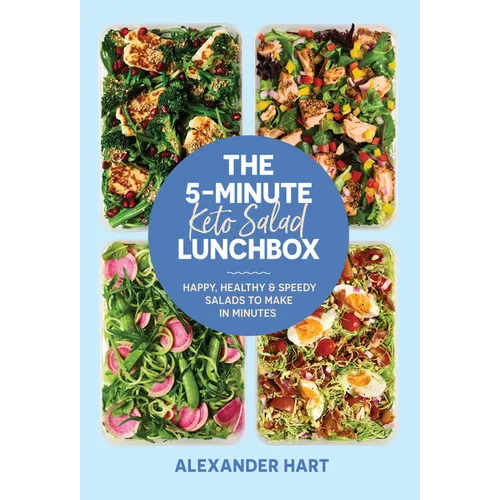 The 5-Minute Keto Salad Lunchbox: Happy, Healthy & Speedy Salads to Make in Minutes