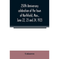 250th anniversary celebration of the town of Northfield, Mass., June 22, 23 and 24, 1923