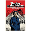 The Spy at the Louvre Rose Valland and the Nazi Art Plunder