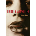 Unruly Appetites: Erotic Stories