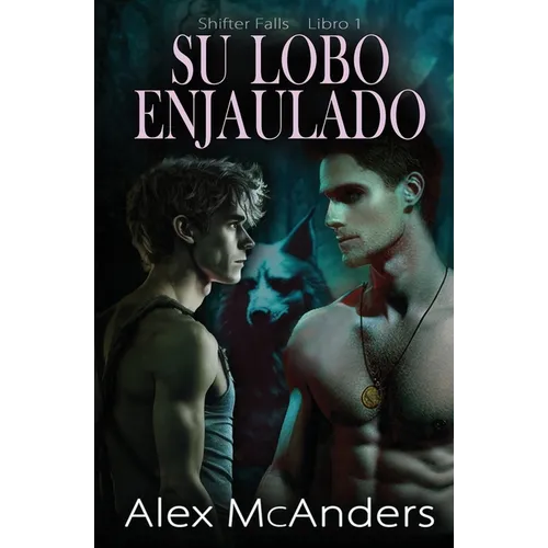 Su lobo enjaulado: Romance de lobos cambiantes MM