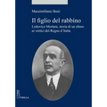 Il Figlio del Rabbino: Lodovico Mortara, Storia Di Un Ebreo AI Vertici del Regno d'Italia