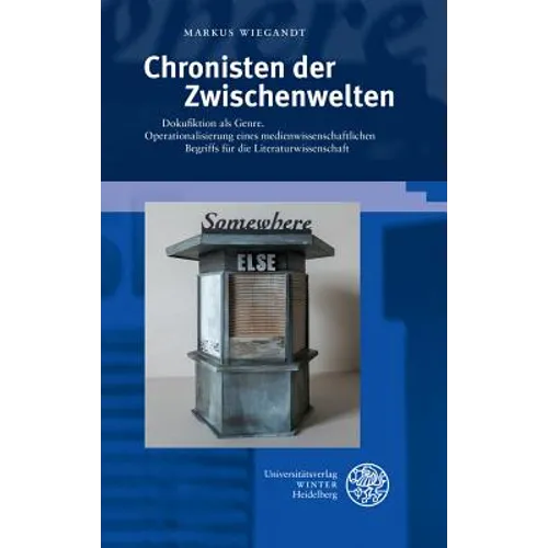 Chronisten Der Zwischenwelten: Dokufiktion ALS Genre. Operationalisierung Eines Medienwissenschaftlichen Begriffs Fur Die Literaturwissenschaft