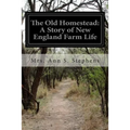 The Old Homestead: A Story of New England Farm Life