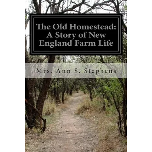 The Old Homestead: A Story of New England Farm Life