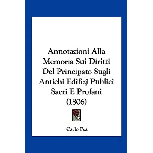 Annotazioni Alla Memoria Sui Diritti Del Principato Sugli Antichi Edifizj Publici Sacri E Profani (1806)