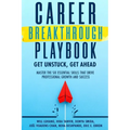 Career Breakthrough Playbook: Get Unstuck, Get Ahead: Master the Six Essential Skills that Drive Professional Growth and Success