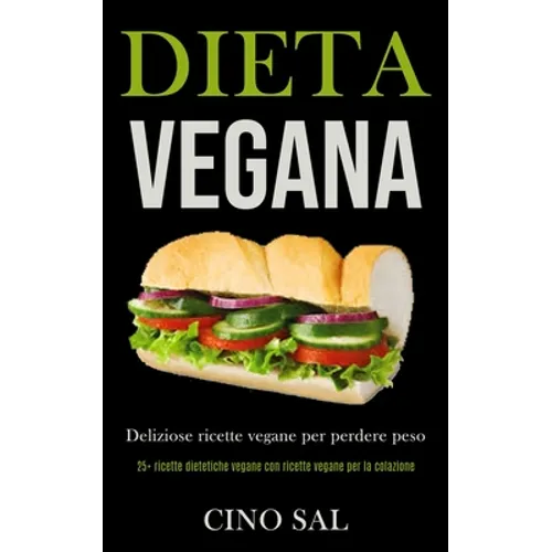 Dieta Vegana: Deliziose ricette vegane per perdere peso (25+ ricette dietetiche vegane con ricette vegane per la colazione)