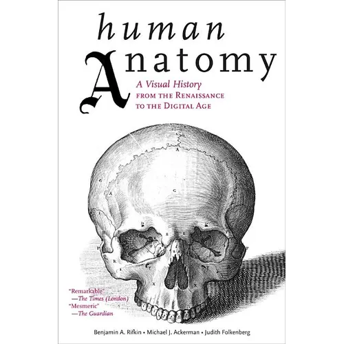 Human Anatomy: A Visual History from the Renaissance to the Digital Age