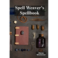 Spell Weaver's Spellbook: Casting Charmes, Conjured Incantations And Protective Shields