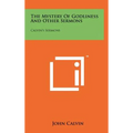 The Mystery Of Godliness And Other Sermons: Calvin's Sermons