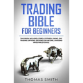 Trading Bible for Beginners: This book includes: Forex, Futures, Swing, Day Trading Options, Options for Income, Dividend Investing(Stocks).