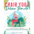 Chair Yoga Deluxe Bundle: The Complete Senior Fitness Bible - CHAIR YOGA, WALL PILATES, CORE EXERCISES - Quick & Easy Over 300 Fully Illustrated
