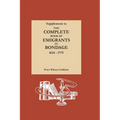 Supplement to The Complete Book of Emigrants in Bondage, 1614-1775