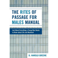 The Rites of Passage for Males Manual: Just About Everything a Young Man Needs to Know About Life and Manhood