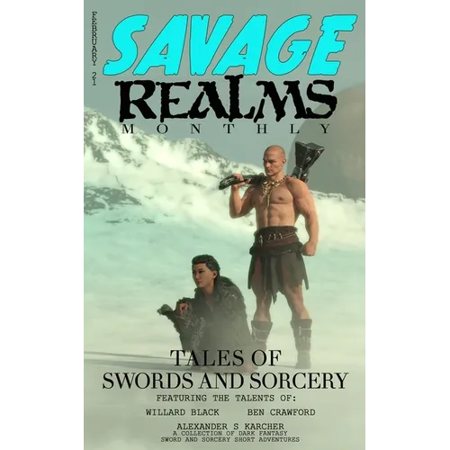 Savage Realms Monthly: February 2021: A collection of dark fantasy sword and sorcery short adventure stories